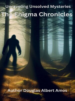 cover image of The Enigma Chronicles--Unraveling Unsolved Mysteries